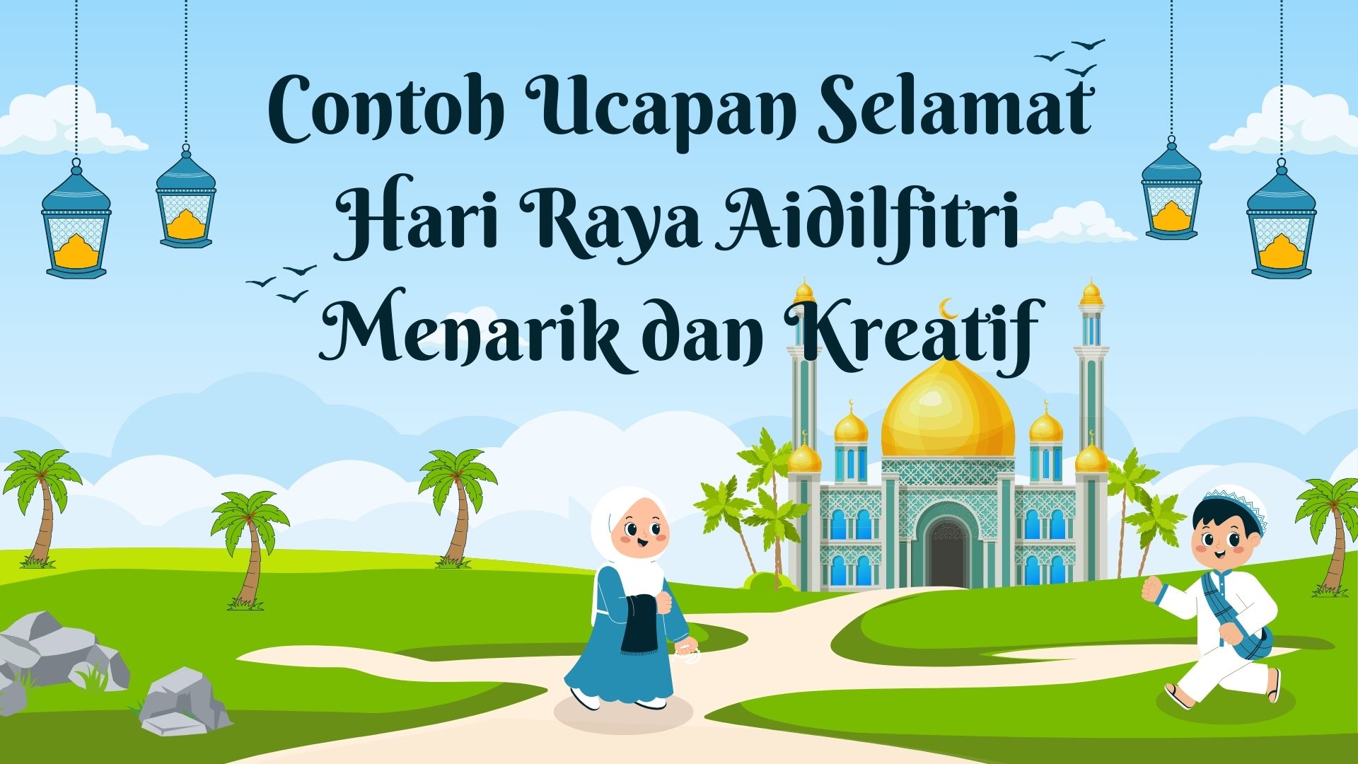 Contoh Ucapan Selamat Hari Raya Aidilfitri Menarik dan Kreatif ...