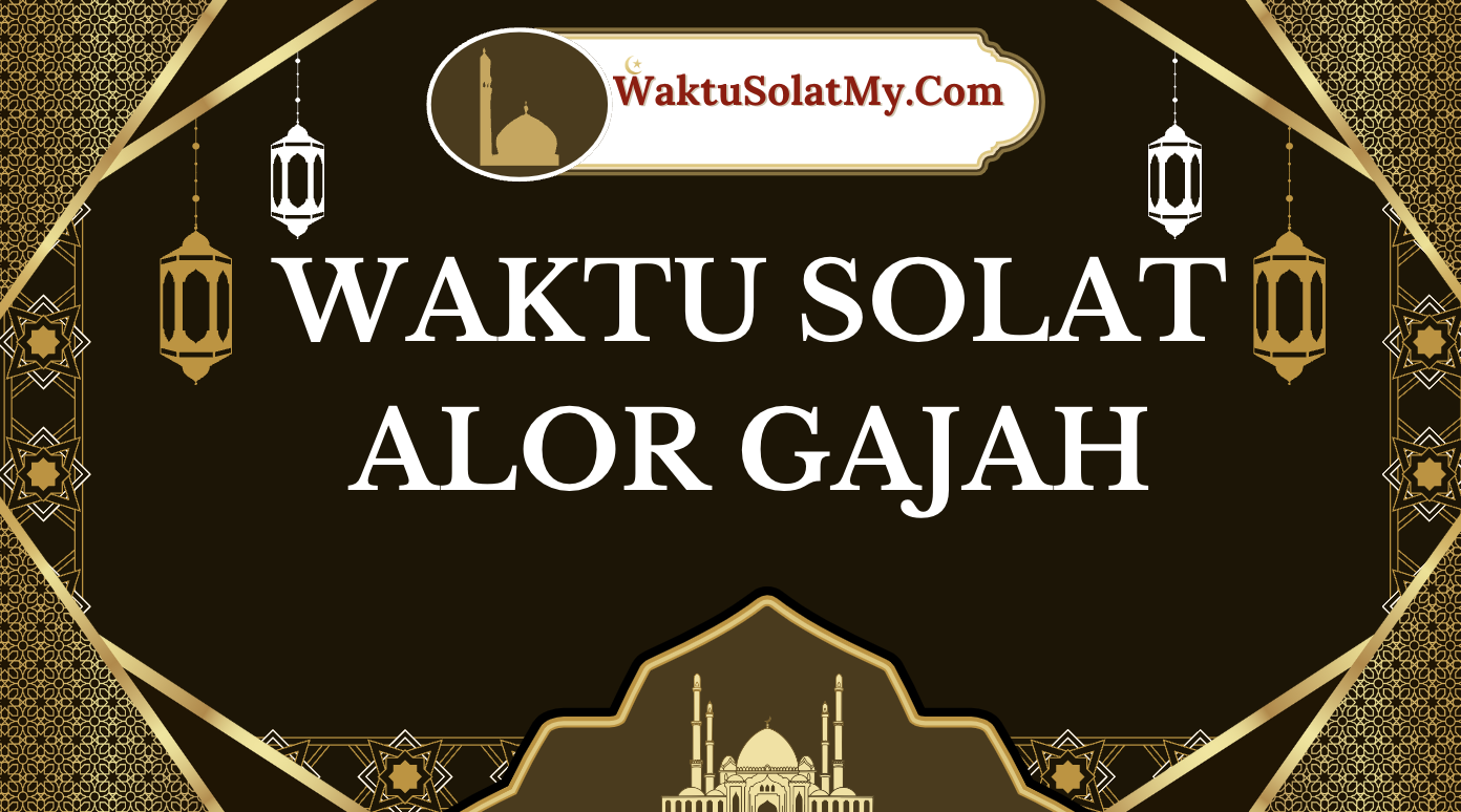 Waktu Solat Alor Gajah